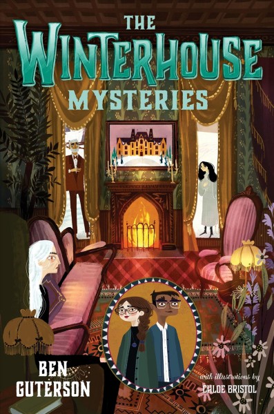 The Winterhouse mysteries / Ben Guterson ; with illustrations by Chloe Bristol.
