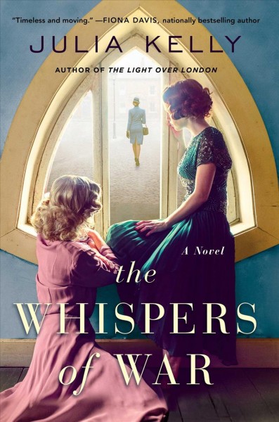 The whispers of war : a novel / Julia Kelly.