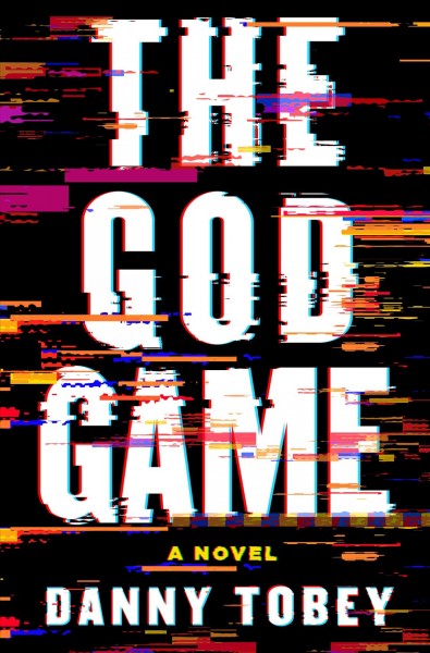 The God Game : a novel / Danny Tobey.