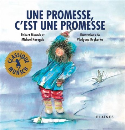 Une promesse, c'est une promesse / texte de Robert Munsch et Michael Kusugak ; illustrations de Vladyana Krykorka ; texte français de Carole Freynet-Gagné.