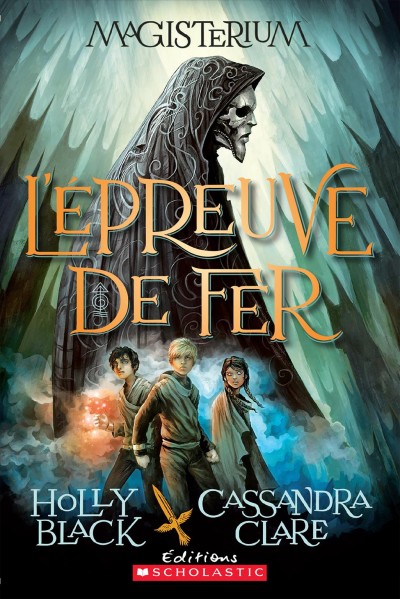 L'épreuve de fer / Holly Black et Cassandra Clare ; illustrations de Scott Fischer ; texte français de Marie-Josée Brière.