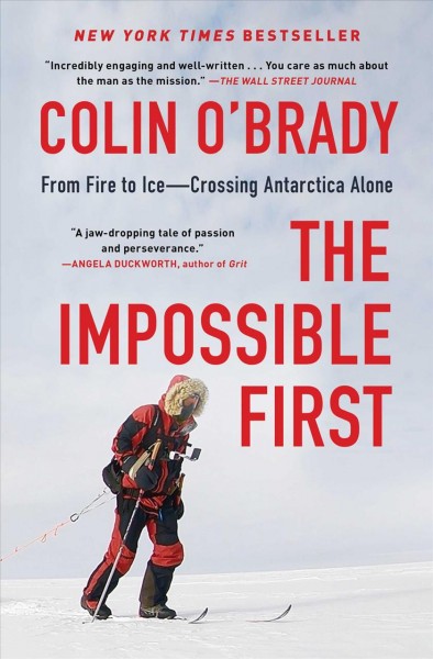 The Impossible First [electronic resource] : From Fire to Ice--Crossing Antarctica Alone.