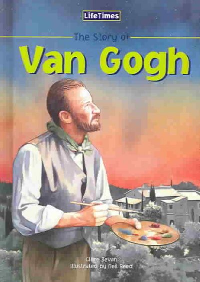 The story of Vincent van Gogh / by Clare Bevan ; illustrated by Neil Reed.