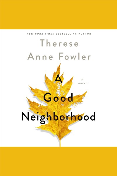 A Good Neighborhood [electronic resource] / Therese Anne Fowler.