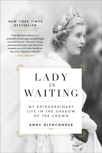 Lady in waiting : my extraordinary life in the shadow of the crown / Anne Glenconner.