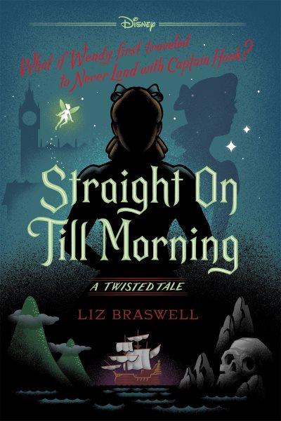 Straight on till morning : a twisted tale / Liz Braswell.