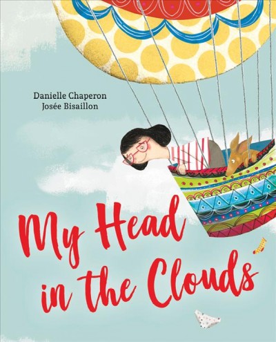 My head in the clouds / Danielle Chaperon ; illustrations by Josée Bisaillon ; translated by Sophie B. Watson.
