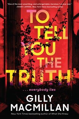 To tell you the truth :  a novel /  Gilly Macmillan.