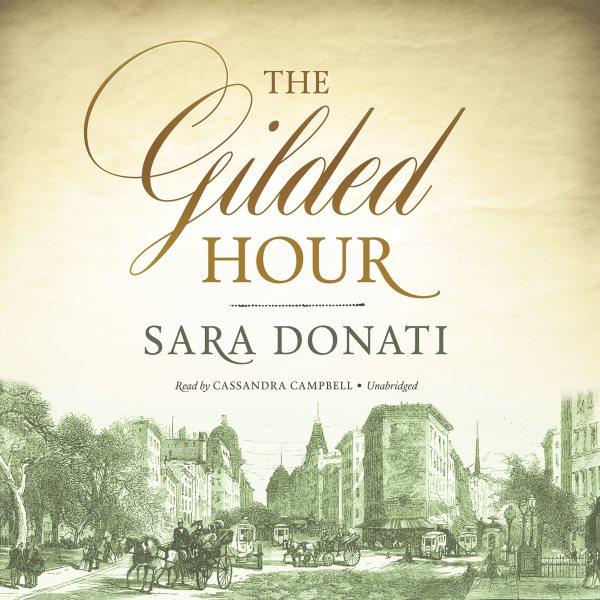 The gilded hour / Sara Donati.
