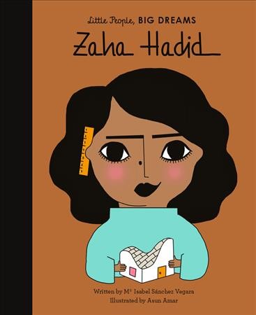 Zaha Hadid / written by Ma Isabel Sánchez Vegara ; illustrated by Asun Amar.