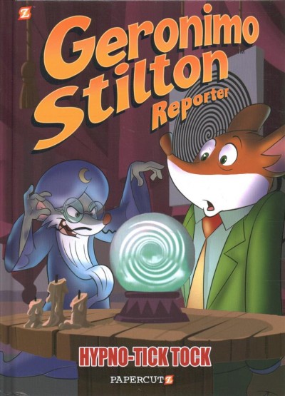 Geronimo Stilton, reporter. 8, Hypno-tick tock / Geronimo Stilton ; art by Alessandro Muscillo ; color by Christian Aliprandi ; original lettering by Maria Letizia Mirabella.