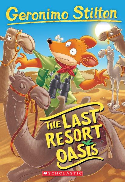 The last resort oasis / Geronimo Stilton ; illustrations by Danilo Loizedda, Carolina Livio, Daria Cerchi, and Valeria Cairoli ; translated by Anna Pizzelli.