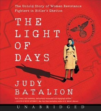 The light of days : the untold story of women resistance fighters in Hitler's ghettos / Judy Batalion.