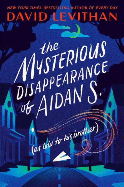 The mysterious disappearance of Aidan S. (as told to his brother) / David Levithan.