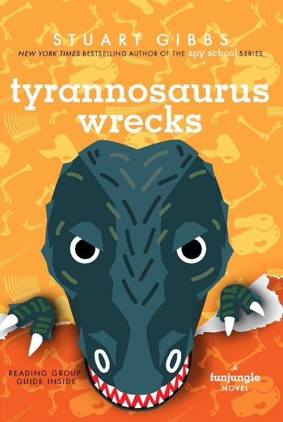Tyrannosaurus wrecks / by Stuart Gibbs.