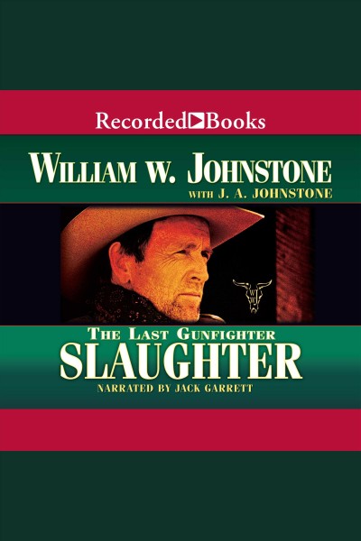 Slaughter [electronic resource] : Last gunfighter series, book 19. J.A Johnstone.