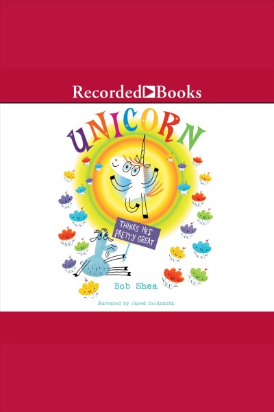 Unicorn thinks he's pretty great [electronic resource]. Bob Shea.