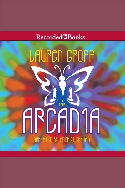 Arcadia [electronic resource]. Lauren Groff.