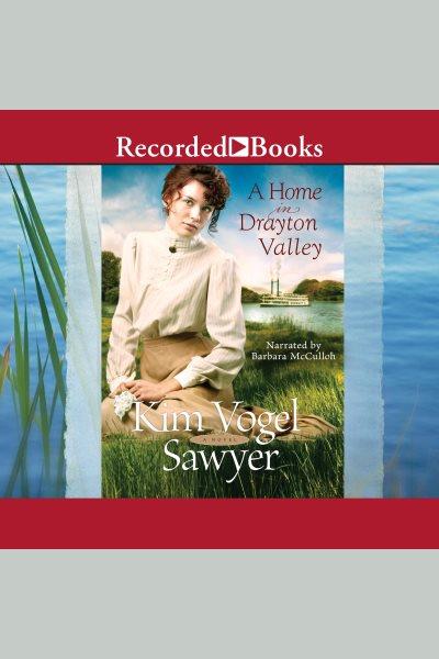 A home in drayton valley [electronic resource] : Heart of the prairie series, book 9. Sawyer Kim Vogel.