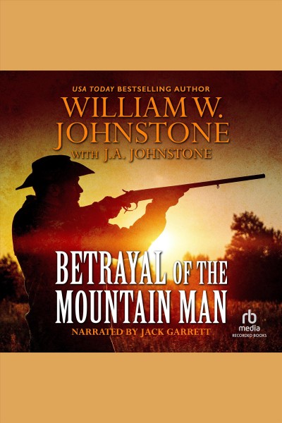 Betrayal of the mountain man [electronic resource] : Mountain man series, book 34. William W Johnstone.