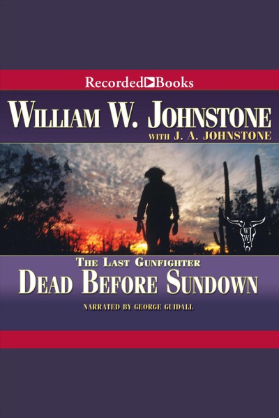 Dead before sundown [electronic resource] : Last gunfighter series, book 22. J.A Johnstone.