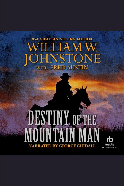 Destiny of the mountain man [electronic resource] : Mountain man series, book 33. William W Johnstone.