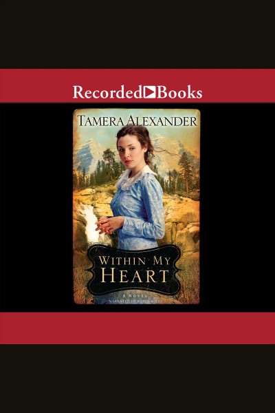 Within my heart [electronic resource] : Timber ridge reflections series, book 3. Alexander Tamera.