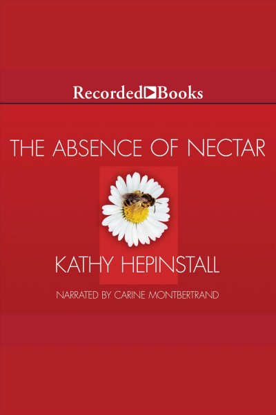 The absence of nectar [electronic resource]. Kathy Hepinstall.