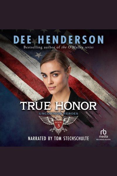 True honor [electronic resource] : Uncommon heroes series, book 3. Henderson Dee.