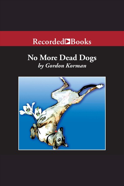 No more dead dogs [electronic resource]. Gordon Korman.
