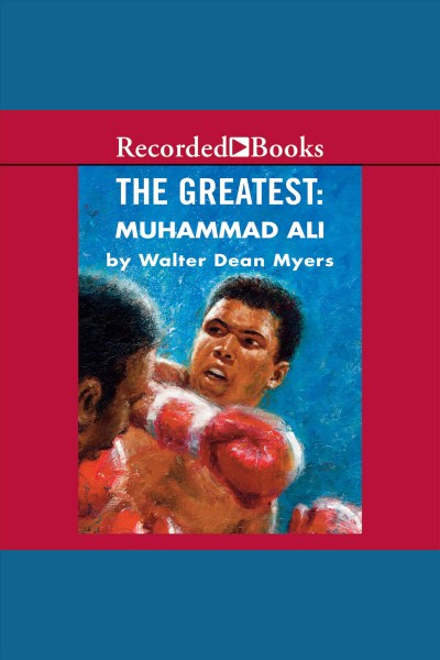 The greatest--muhammad ali [electronic resource]. Walter Dean Myers.