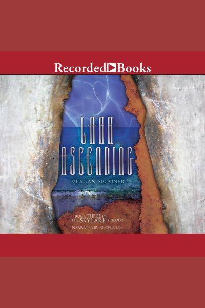 Lark ascending [electronic resource] : Skylark trilogy, book 3. Meagan Spooner.