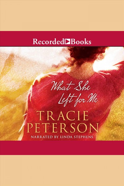 What she left for me [electronic resource]. Tracie Peterson.
