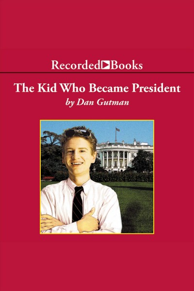 The kid who became president [electronic resource] : Kid who ran for president series, book 2. Dan Gutman.