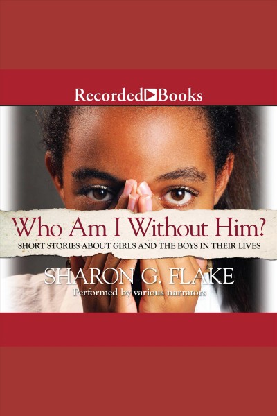 Who am i without him? [electronic resource] : Short stories about girls and the boys in their lives. Flake Sharon.