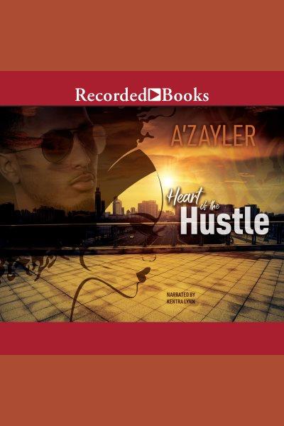Heart of the hustle [electronic resource]. A'zayler.