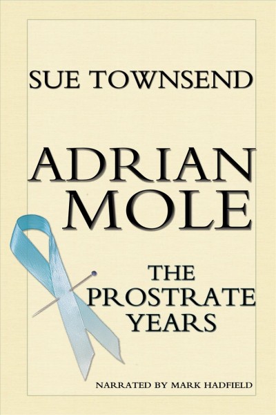 The prostrate years [electronic resource] : Adrian mole series, book 8. Townsend Sue.