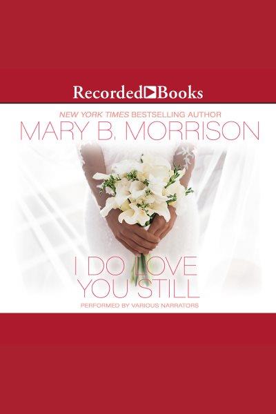 I do love you still [electronic resource]. Morrison Mary B.