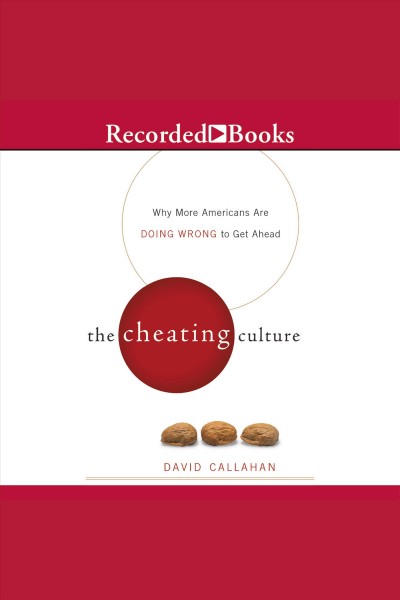 The cheating culture [electronic resource] : Why more americans are doing wrong to get ahead. David Callahan.