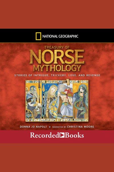 Treasury of norse mythology [electronic resource] : Stories of intrigue, trickery, love and revenge. Donna Jo Napoli.