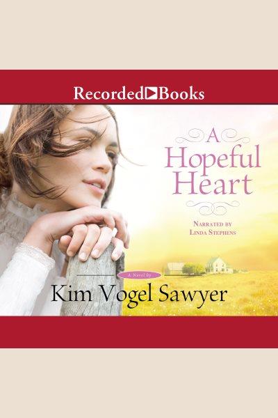 A hopeful heart [electronic resource] : Heart of the prairie series, book 5. Sawyer Kim Vogel.