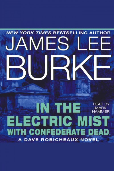 In the electric mist with confederate dead [electronic resource] : Robicheaux series, book 6. James Lee Burke.
