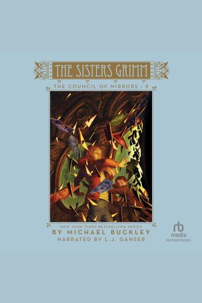 The council of mirrors [electronic resource] : The sisters grimm series, book 9. Michael Buckley.