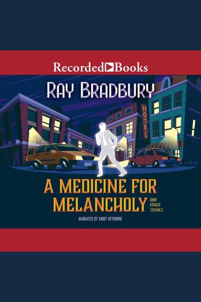 A medicine for melancholy and other stories [electronic resource]. Ray Bradbury.