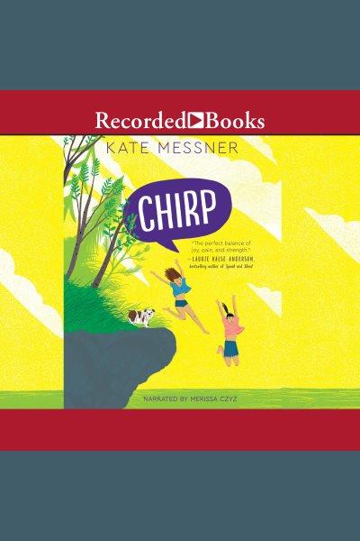 Chirp [electronic resource]. Kate Messner.