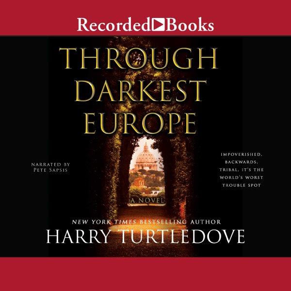 Through darkest europe [electronic resource]. Harry Turtledove.