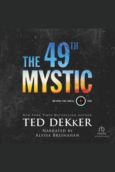 The 49th mystic [electronic resource] : Beyond the circle series, book 1. Ted Dekker.