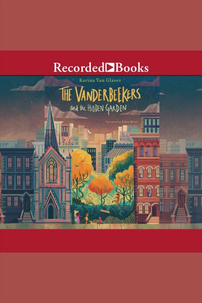 The vanderbeekers and the hidden garden [electronic resource] : The vanderbeekers series, book 2. Karina Yan Glaser.