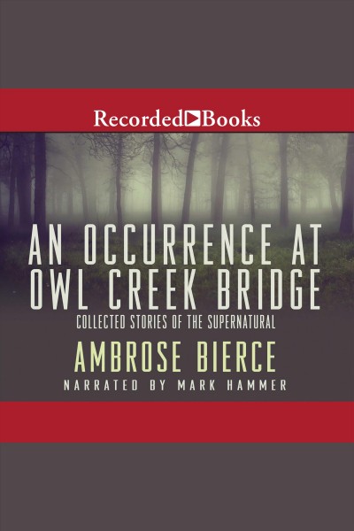 An occurrence at owl creek bridge [electronic resource]. Ambrose bierce.