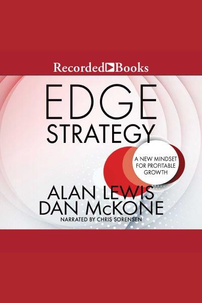Edge strategy [electronic resource] : A new mindset for profitable growth. Lewis Alan.